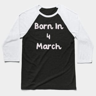 Born In 4 March Baseball T-Shirt